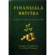 Finansiālā brīvība. No algas uz sistēmu, kas stādā tavā labā. Graudiņš Gundars,un Dr. Višvanats Divja